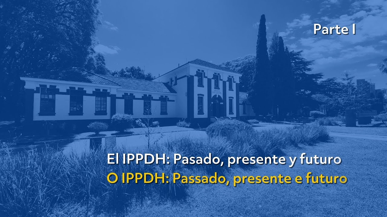 Parte I: "Fundación y rol del IPPDH"