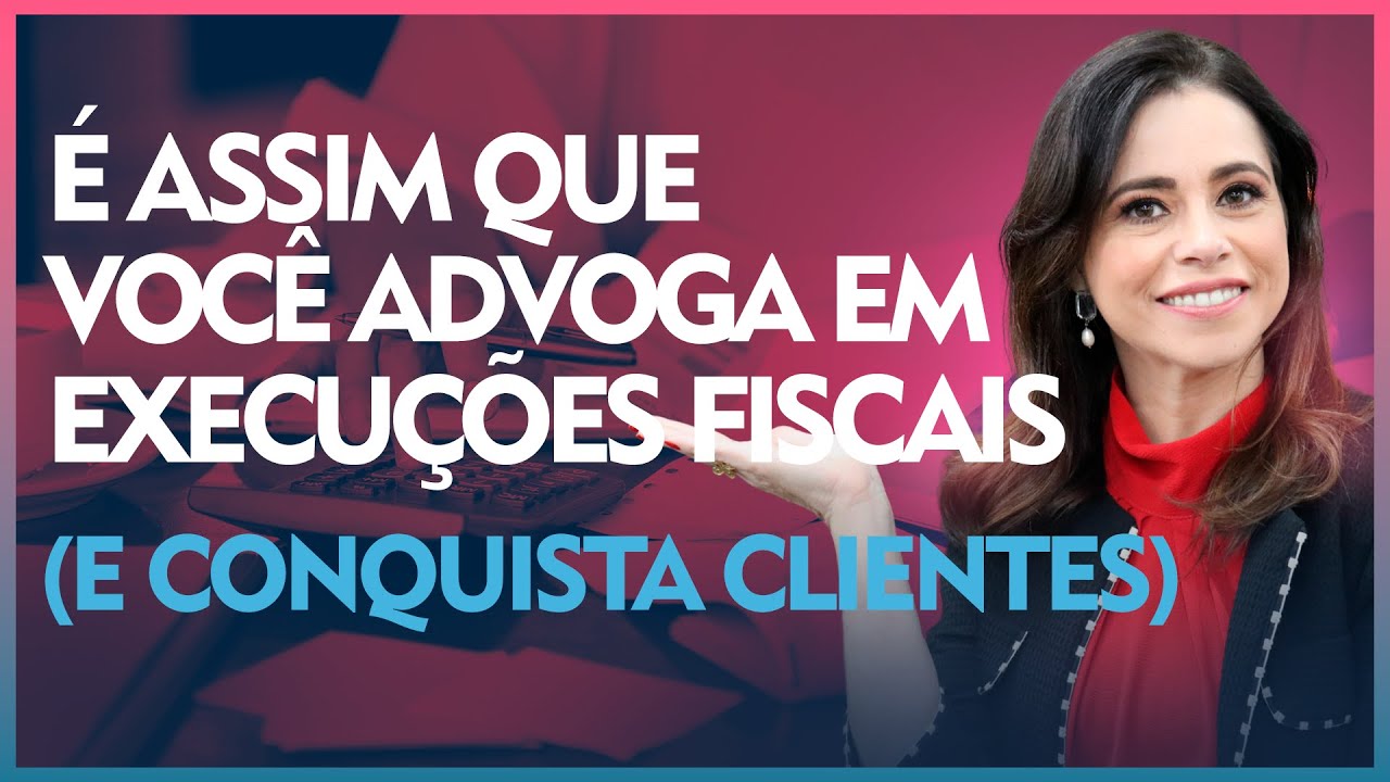 É assim que você advoga em execuções fiscais e (conquista clientes)