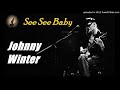 Johnny Winter - See See Baby (Kostas A~171)