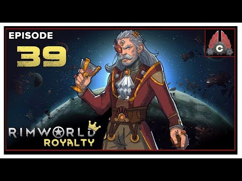 Let's Play RIMWORLD ROYALTY With CohhCarnage - Episode 39