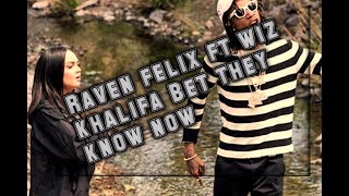 Raven felix ft wiz khalifa - Bet they know now Lyric video