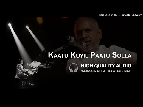 Kaatu Kuyil Paatu Solla High Quality Audio Song | Ilayaraja