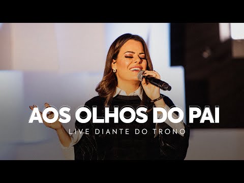 AOS OLHOS DO PAI | ANA PAULA VALADÃO | LIVE DIANTE DO TRONO