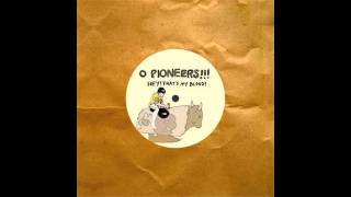 O Pioneers!!! - Hey! That's my Blood