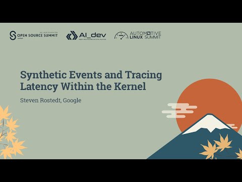 Synthetic Events and Tracing Latency Within the Kernel - Steven Rostedt, Google