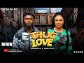 THUG LOVE REVIEW LATEST NOLLYWOOD MOVIE REVIEW STARRING MAURICE SAM NADIA BUARI