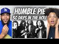 HOW?!| FIRST TIME HEARING Humble Pie  - 30 Days In The Hole REACTION