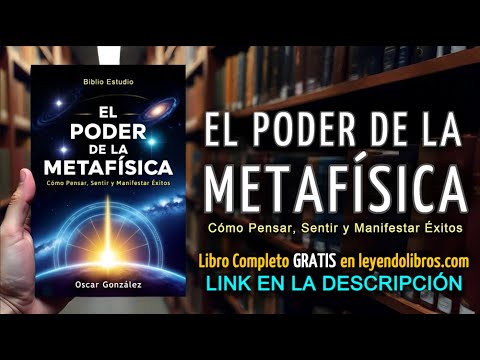 El Poder de la Metafísica: Cómo Pensar, Sentir y Manifestar Éxitos - AUDIOLIBRO COMPLETO