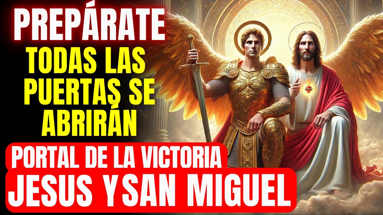 🔴 PREPÁRATE PARA LA VICTORIA ORACIÓN PODEROSA DE JESÚS Y SAN MIGUEL - TODAS LAS PUERTAS SE ABRIRÁN