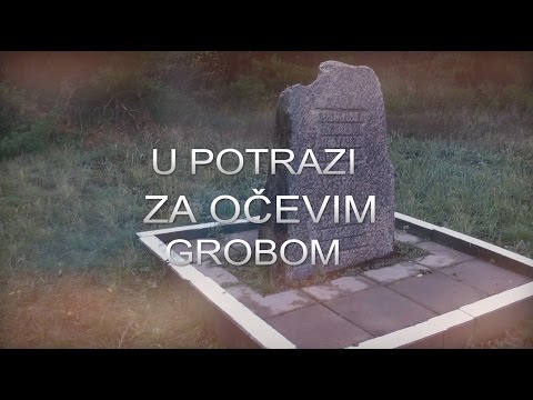U potrazi za očevim grobom  -  dokumentarni film 2012.- autor Pavao Crnjac