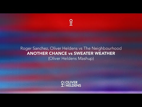Roger Sanchez, Oliver Heldens vs The Neighborhood - Another Chance vs Sweater Weather (OH Mashup)