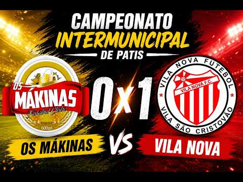 OS MAKINAS 0 X 1 VILA NOVA - CAMPEONATO INTERMUNCIPAL DE PATIS 2026