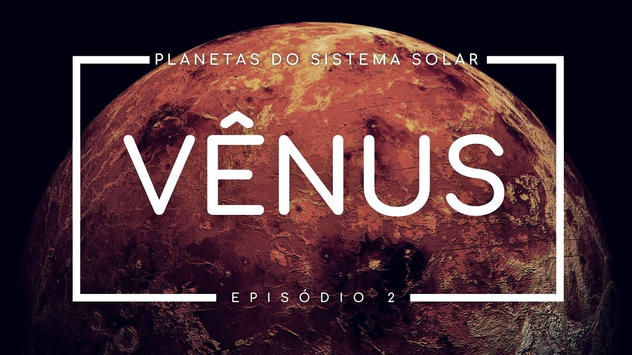 Nosso SISTEMA SOLAR | Vênus | Astrum Brasil | #2
