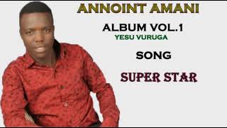 Annoint Amani - Super Star ( offical audio album v