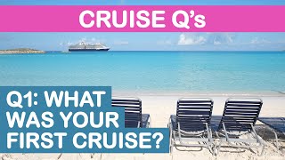 Cruise Q's - Q1: What was your first cruise?