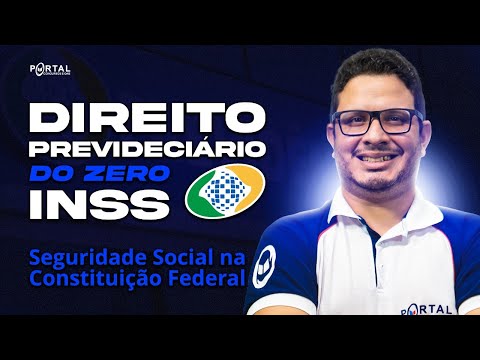 DIREITO PREVIDENCIÁRIO DO ZERO - INSS | Seguridade Social na Constituição Federal - AULA 01