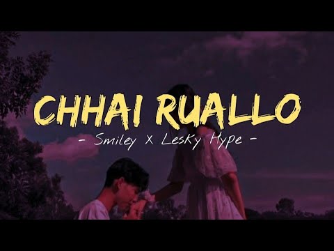 Smiley X Lesky Hype - Chhai Ruallo ll Lyrics