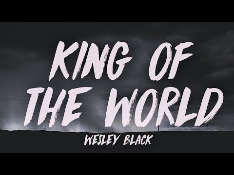 Wesley Black - King Of The World (Lyrics)