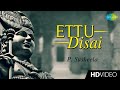 Ettu Disai எட்டு திசை Tamil Devotional Video Song P Susheela Murugan Songs