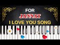 For JANNAT I Love You Song I Love You Jannat
