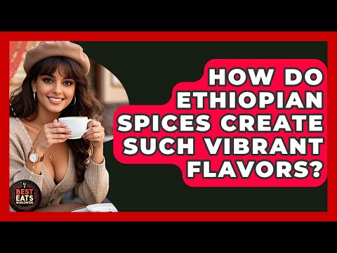 How Do Ethiopian Spices Create Such Vibrant Flavors? - Best Eats Worldwide
