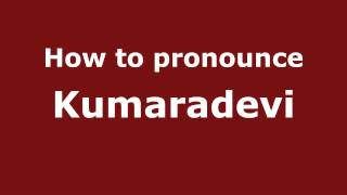 How to pronounce Kumaradevi