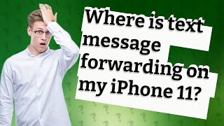 Where is text message forwarding on my iPhone 11?
