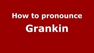 How to pronounce Grankin