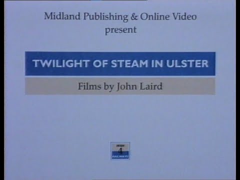 Irish Railways Volume 4 - Twilght of Steam in Ulster