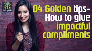 04 Golden tips - How to give  impactful compliments? ( Soft skills & Interpersonal Skills)