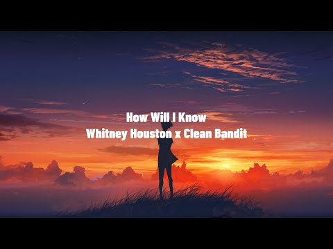 How Will I Know Whitney Houston x Clean Bandit Lyrics