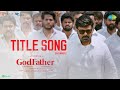 God Father - Title Song | Music Video | Megastar Chiranjeevi | Nayanthara | Thaman S | Mohan Raja