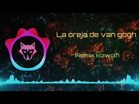 La oreja de van gogh (Remix klzwolf)