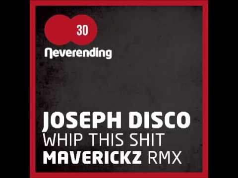 JOSEPH DISCO - Whip this shit Maverickz remix) [Neverending records]