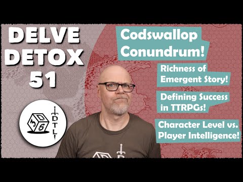 Delve Detox Ep 51 - Codswallop Conundrum! | OSR Post-Session Discussion!