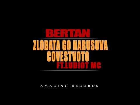Bertan - Zlobata Go Narusuva Covestvoto (FT. Ludiot MC)