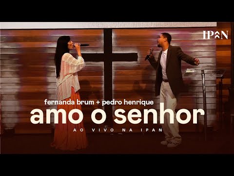 Fernanda Brum, Pedro Henrique - Amo o Senhor | Ao Vivo na IPAN