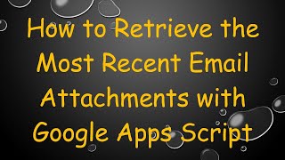 Download the video "How to Retrieve the Most Recent Email Attachments with Google Apps Script"