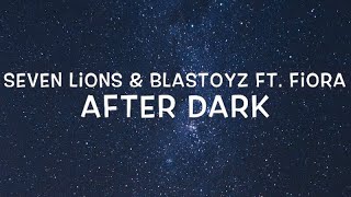 Seven Lions &amp; Blastoyz Ft. Fiora - After Dark Lyrics