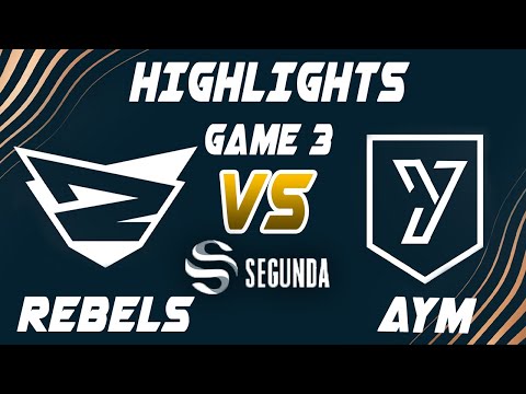 Rebels vs AYM Esports Game 3 Highlights - LEAGUE OF LEGENDS - SUPERLIGA SEGUNDA DIVISIÓN - PLAYOFFS
