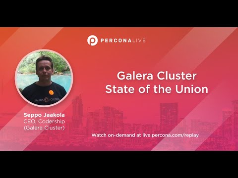 Galera Cluster State of the Union - Seppo Jaakola | Percona Live 2022