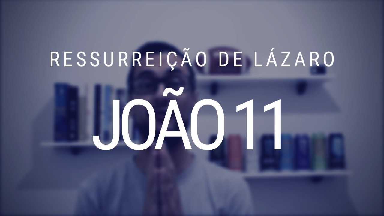Estudo do Evangelho de João - Capítulo 11