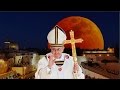 Blood Moon : False Prophet Pope Francis to visit.