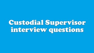 Custodial Supervisor interview questions
