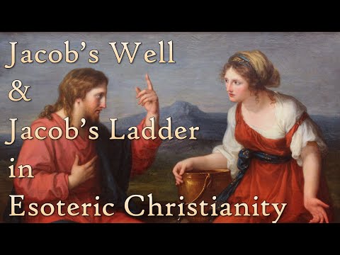 Esoteric Christianity 07: The Well and Ladder of Jacob