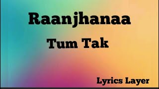 Tum Tak  Raanjhanaa Song Lyrics