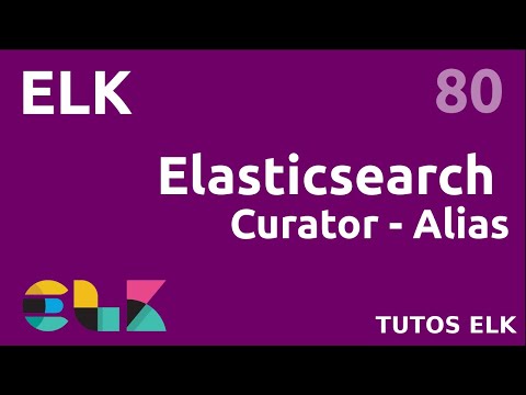 ELK 80 ES CURATOR GESTION ET MANAGEMENT DES ALIAS