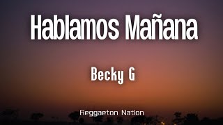 Becky G - Hablamos Mañana (Letra/Lyrics)