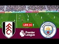 [LIVE] Fulham vs Manchester City Premier League 23/24 Full Match - Video Game Simulation