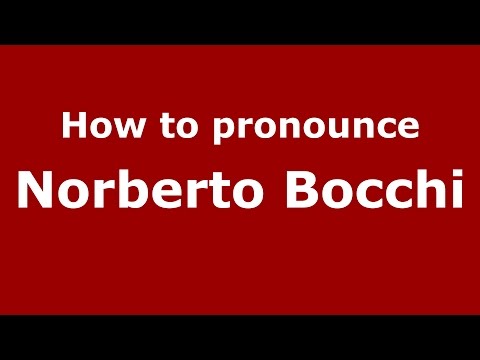 How to pronounce Norberto Bocchi (Italian/Italy)  - PronounceNames.com